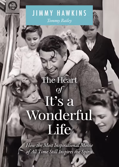 Quinn on Books: Review of “The Heart of ‘It’s a Wonderful Life’: How the Most Inspirational Movie of All Time Still Inspires the Spirit,” by Jimmy Hawkins
